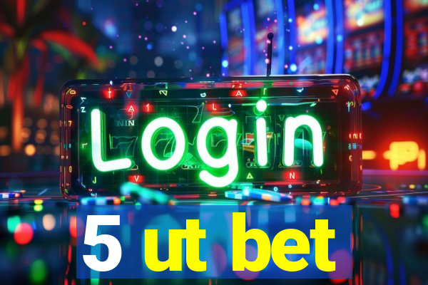 5 ut bet